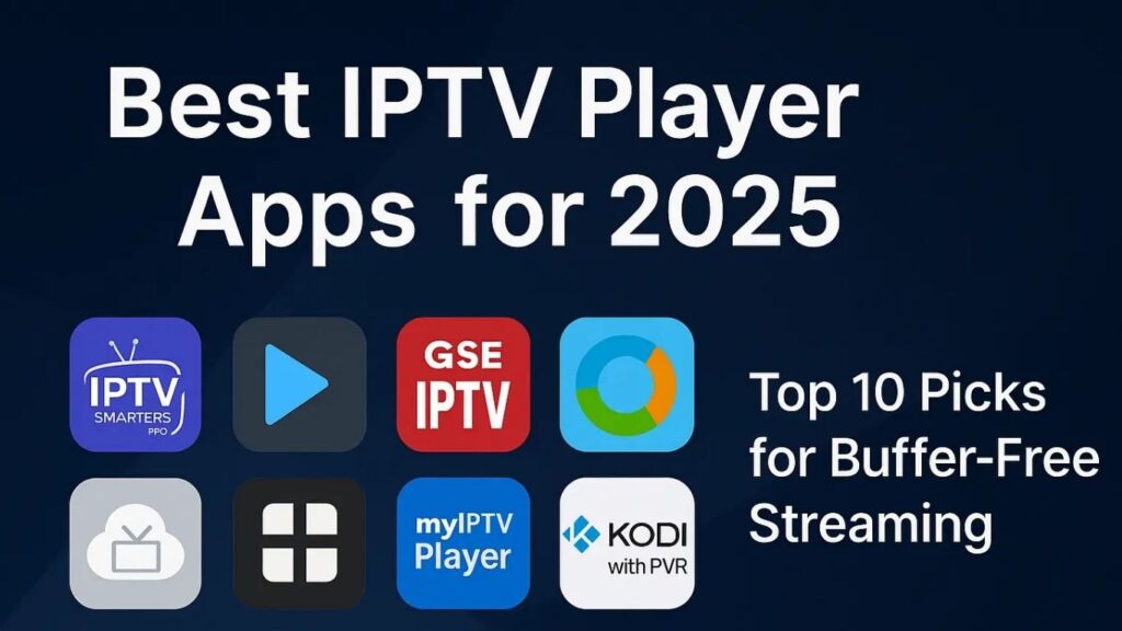IPTV Players 2025 – Best Streaming Apps for HD, 4K & Smart TV Entertainment