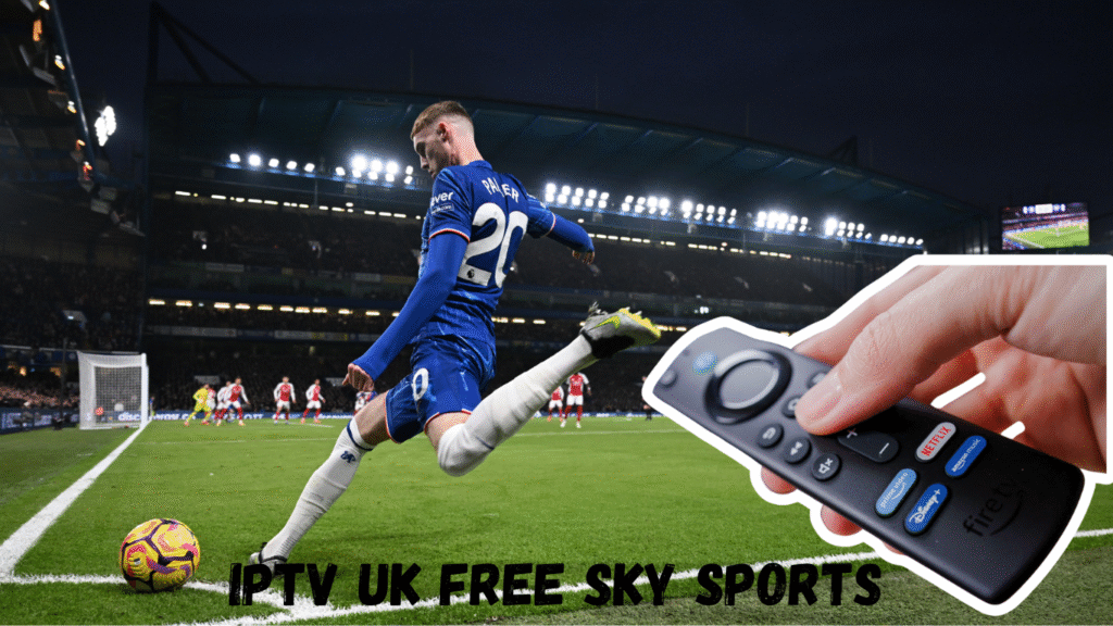 IPTV UK Free Sky Sports: How to Watch Live Sports Legally in 2025